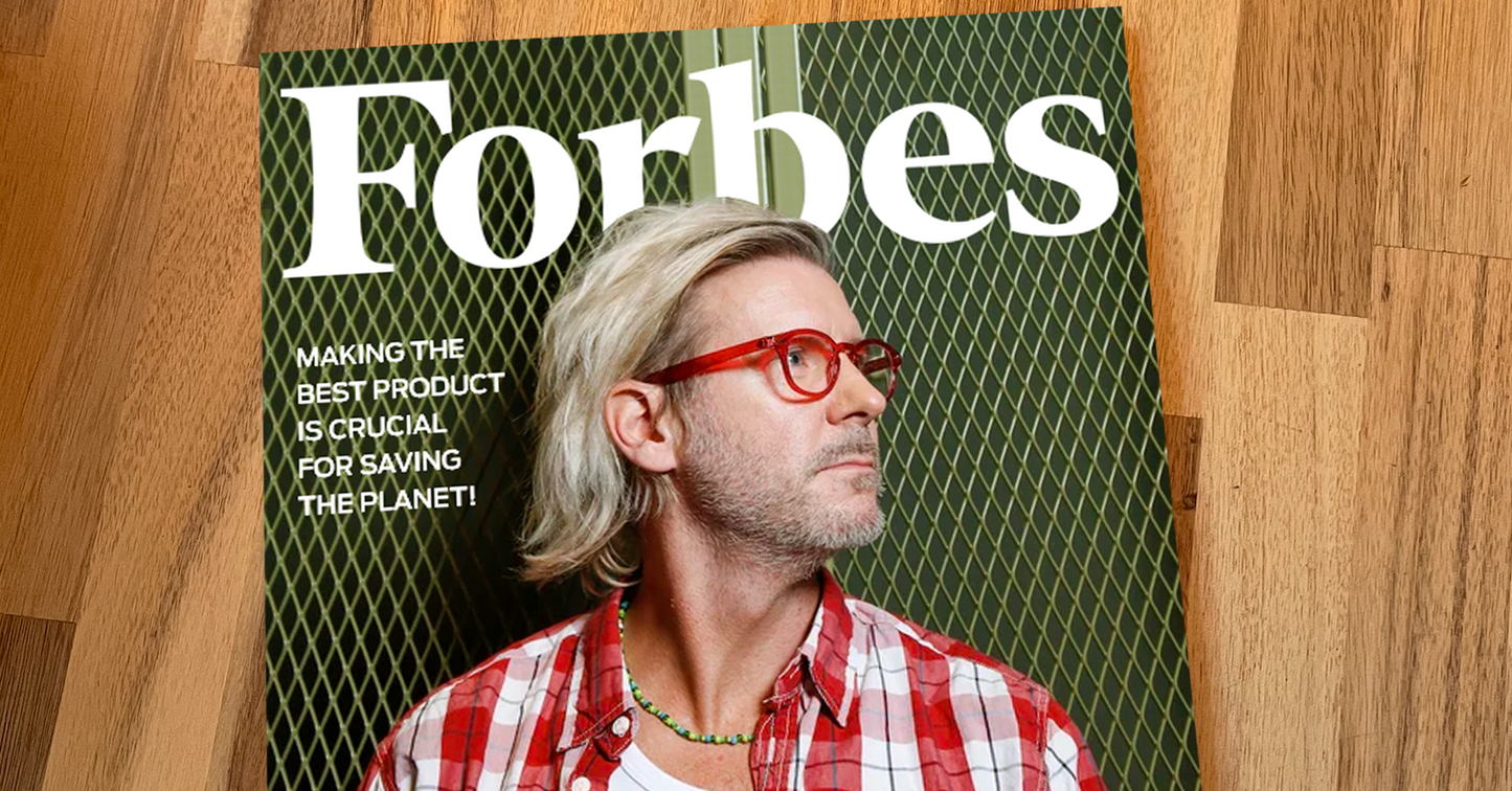 FORBES - Making the best product is crucial for saving the planet!